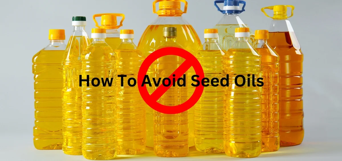 What are Seed Oils and How to Avoid Them?