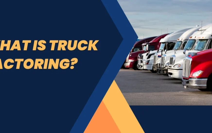 What is Truck Factoring? The Ultimate Guide 2025