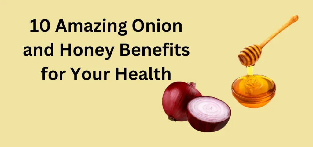 Amazing Onion and Honey Benefits for Your Health