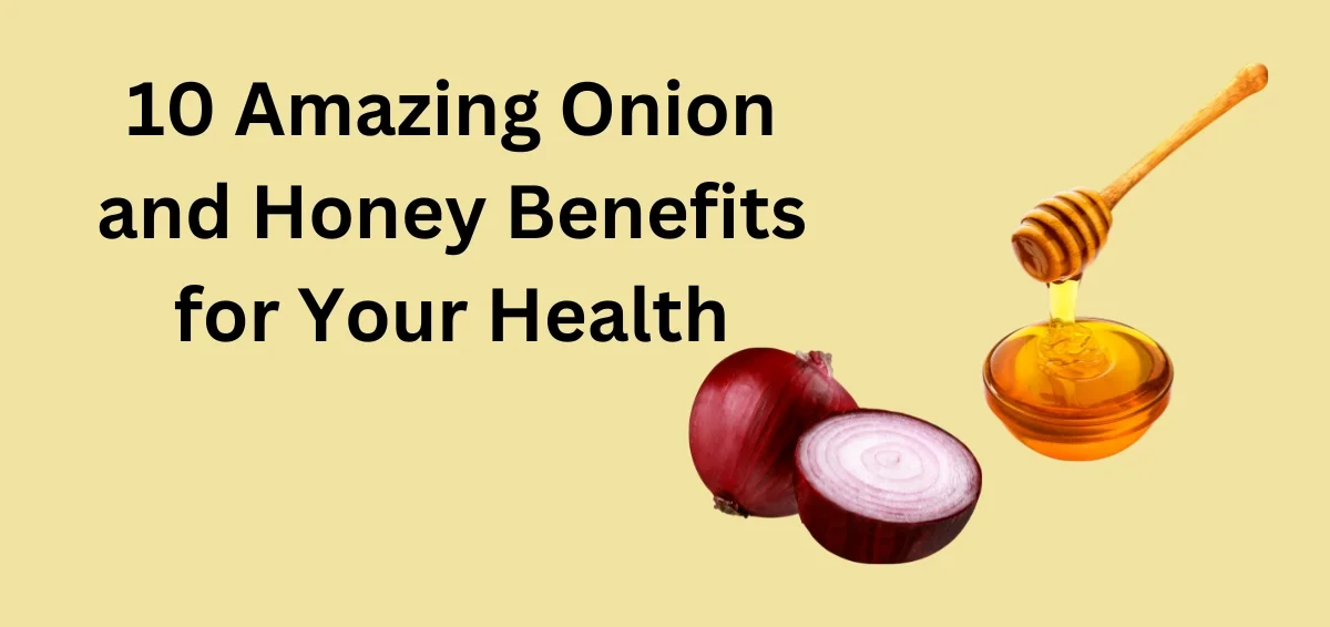 10 Amazing Onion and Honey Benefits for Your Health