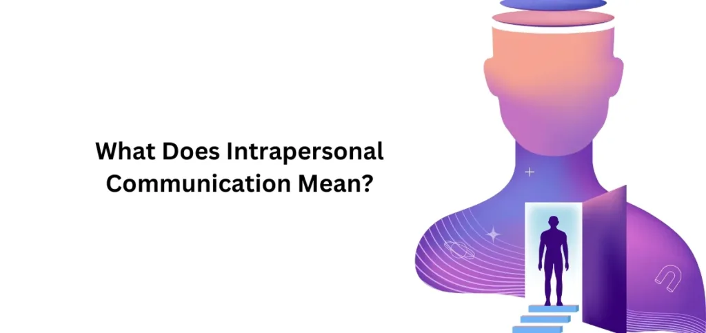 What Does Intrapersonal Communication Mean?