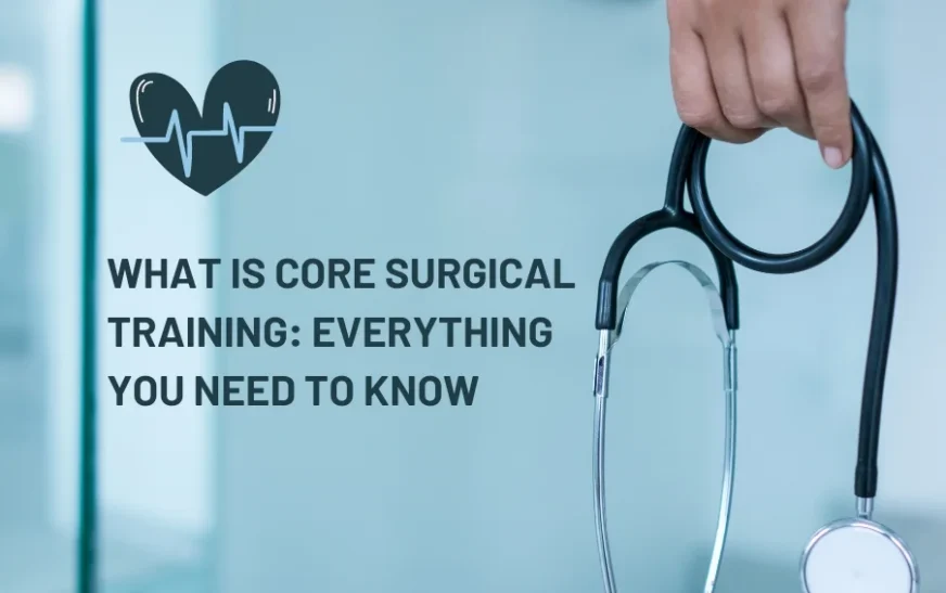What is Core Surgical Training: Everything You Need to Know