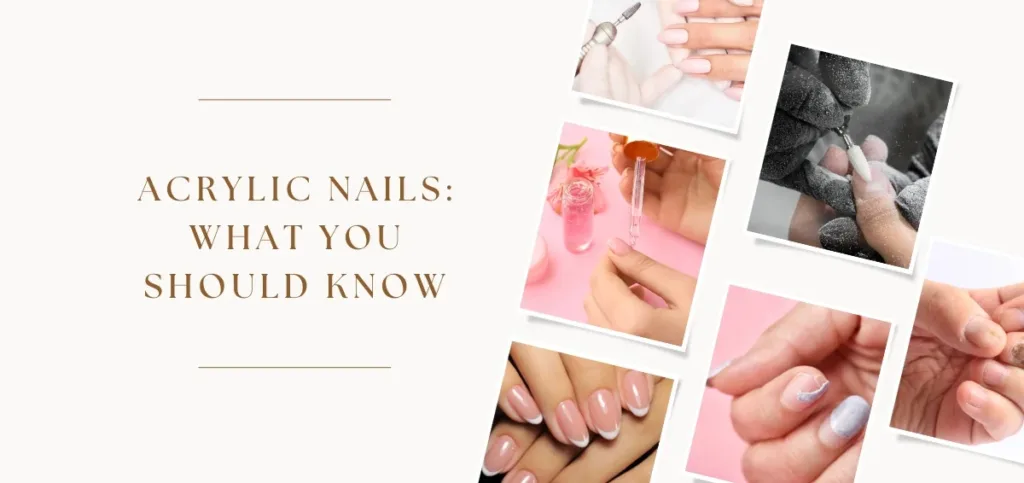 Acrylic Nails: What You Should Know