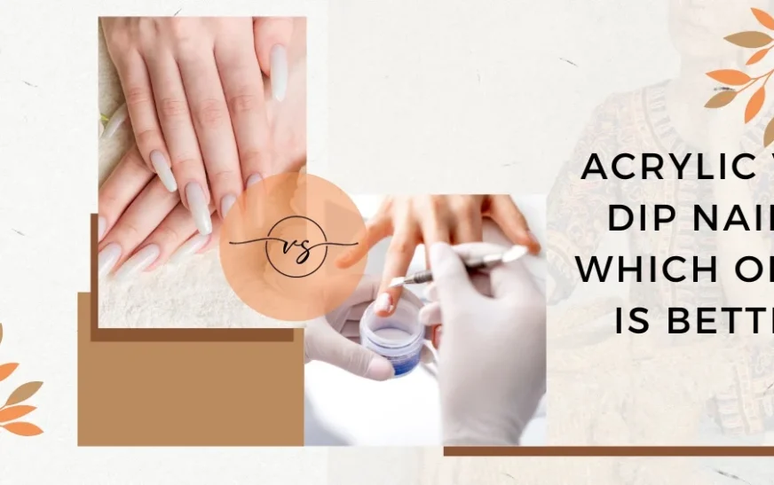 acrylic vs dip nails