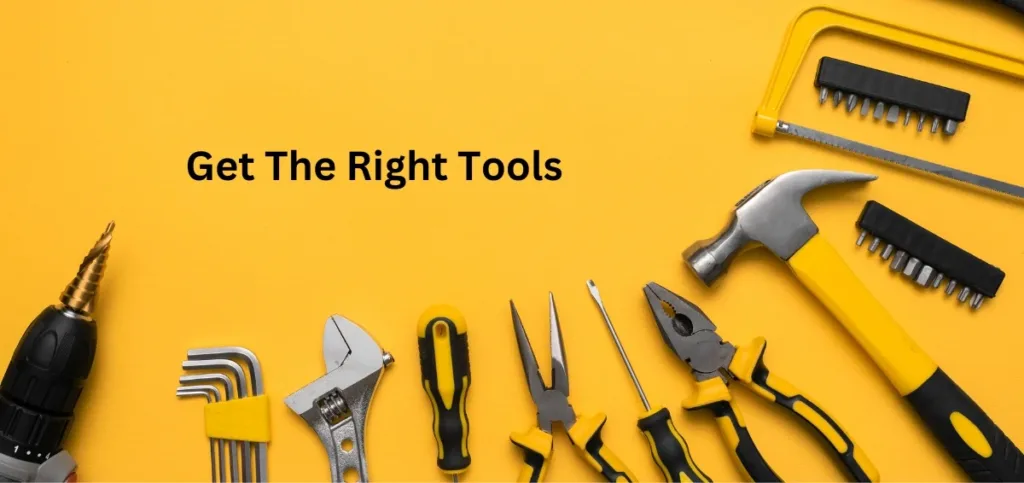 Get The Right Tools