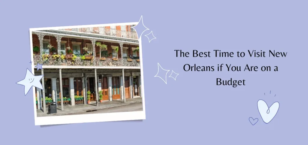 The Best Time to Visit New Orleans if You Are on a Budget