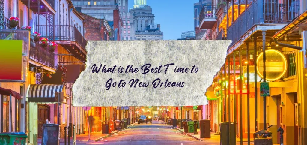 What is the Best Time to Go to New Orleans