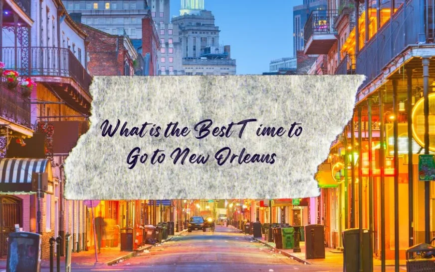 What is the Best Time to Go to New Orleans?