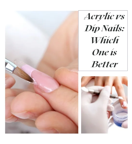 Acrylic vs Dip Nails: Which One is Better?
