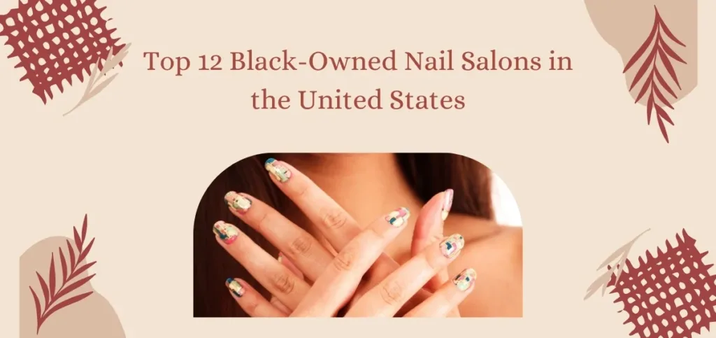 Top 12 Black-Owned Nail Salons in the United States