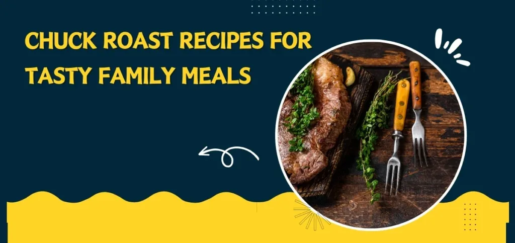 Chuck Roast Recipes For Tasty Family Meals