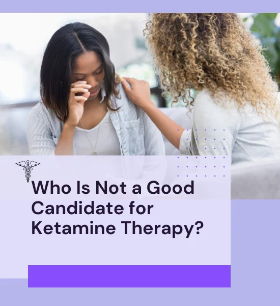 Who is Not a Good Candidate for Ketamine Therapy?