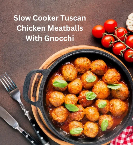 Food - Slow Cooker Tuscan Chicken Meatballs With Gnocchi