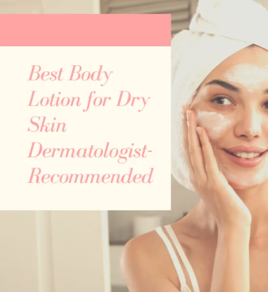 Lifestyle - Top 10 Dermatologist-Recommended Lotions for Dry Skin