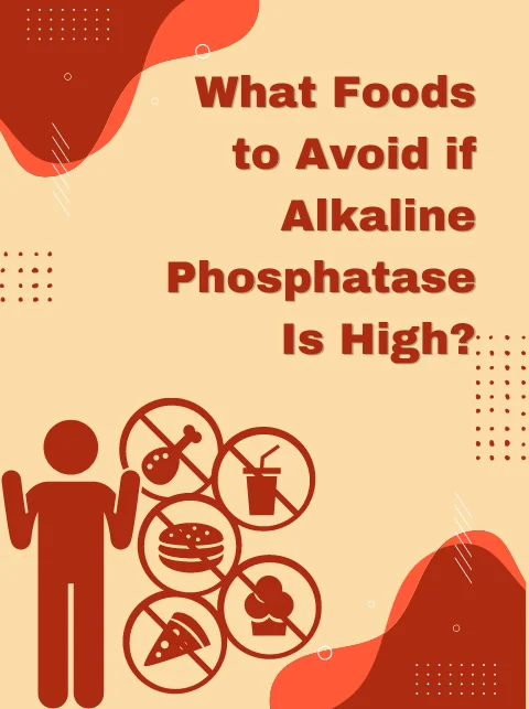 What Foods to Avoid if Alkaline Phosphatase Are High?
