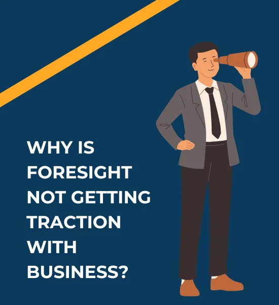 Why is Foresight Not Getting Traction with Business?