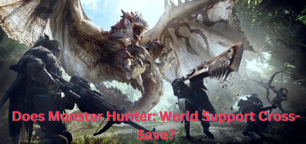 Does Monster Hunter World Support Cross-Save