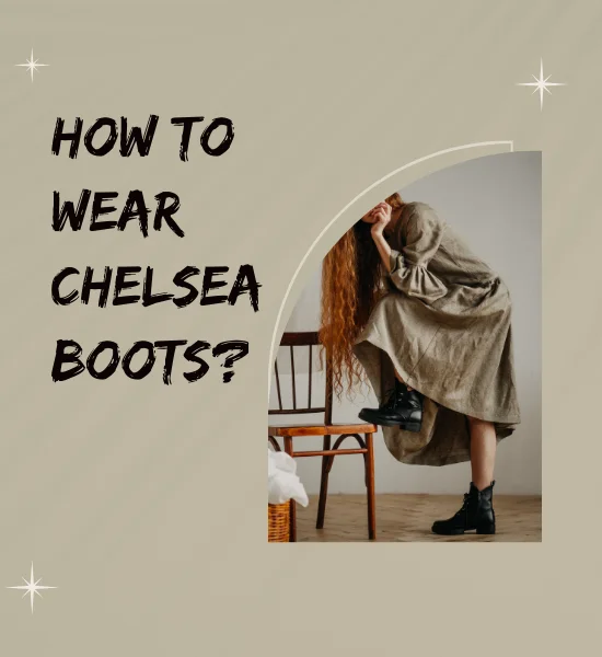 How to Wear Chelsea Boots for a Modern Look?