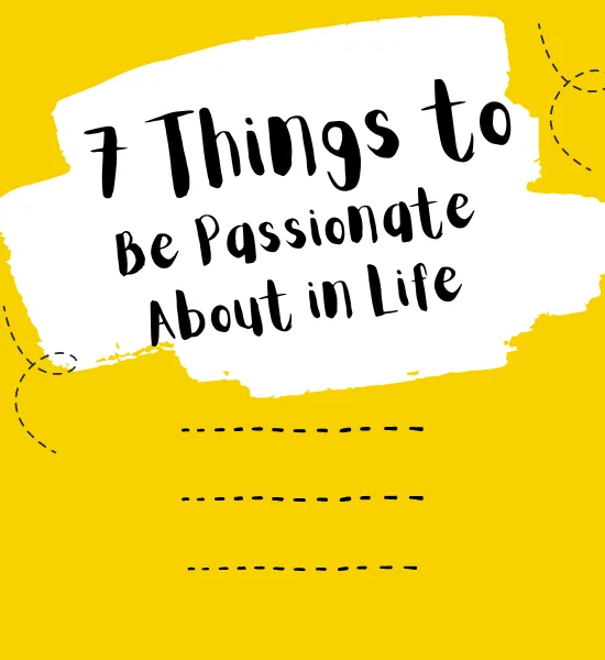 Best Things to Be Passionate About in Life