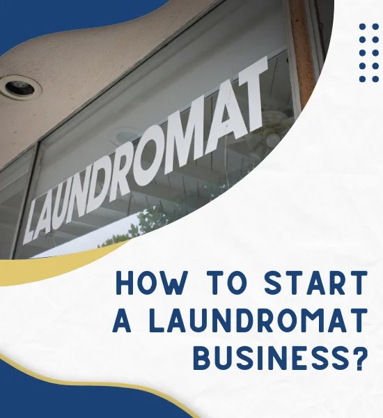 How to Start a Laundromat Business: A Complete Guide