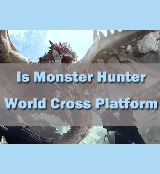 Is Monster Hunter: World Cross Platform?