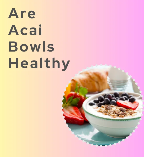 Are Acai Bowls Healthy? Nutrition, Sugar & Calorie Guide